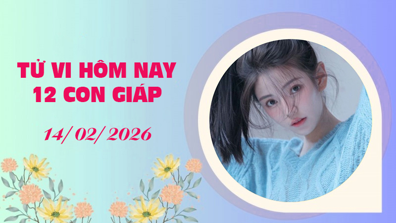 Tử Vi Hôm Nay: Chi Tiết 12 Con Giáp Ngày 14/2/2026 (27 Tết) - Tuổi Sửu Gặp Áp Lực 2 Tử Vi Hôm Nay